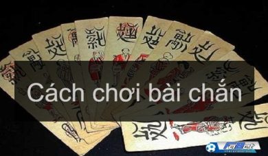 Một số bí quyết trong cách chơi bài chắn luôn thắng