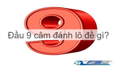 Đầu 9 câm đánh lô đề gì? Kinh nghiệm soi cầu chuẩn xác