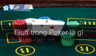 Bluff trong Poker là gì? Chiến thuật chơi như thế nào?