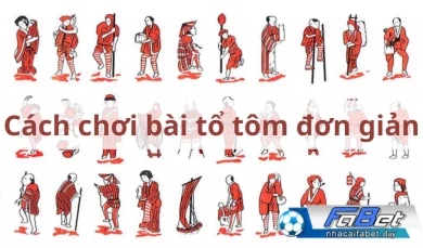 Cách chơi bài tổ tôm chuẩn xác nhất cho mọi tân thủ