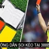 Hướng dẫn soi kèo tại 388bet siêu chuẩn, chính xác 99%