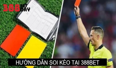 Hướng dẫn soi kèo tại 388bet siêu chuẩn, chính xác 99%